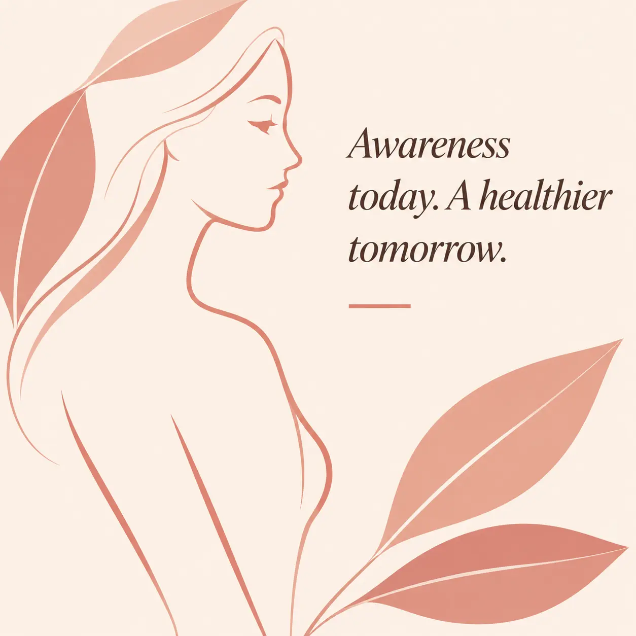 Soft illustration of a woman with leaves: Awareness today. A healthier tomorrow.
